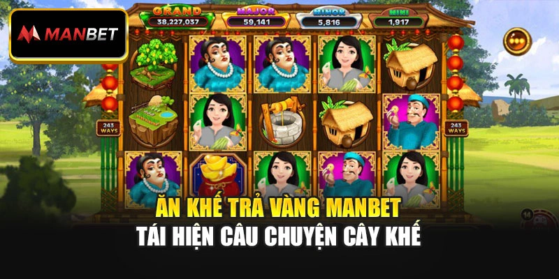 Ăn Khế Trả Vàng Manbet tái hiện câu chuyện cây khế