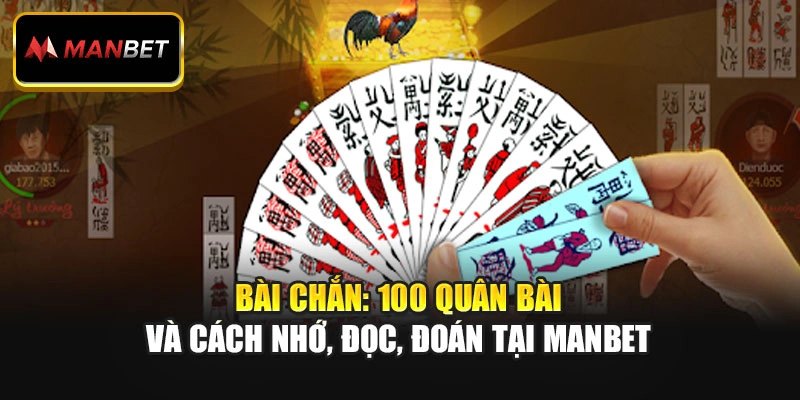 Bài Chắn: 100 Quân Bài Và Cách Nhớ, Đọc, Đoán Tại Manbet