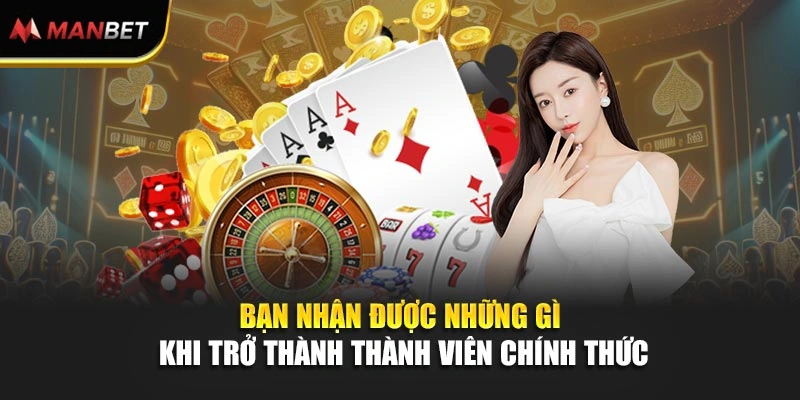 Bạn nhận được những gì khi trở thành thành viên chính thức