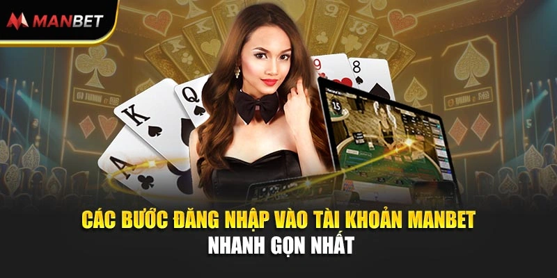 Các bước đăng nhập vào tài khoản Manbet nhanh gọn nhất