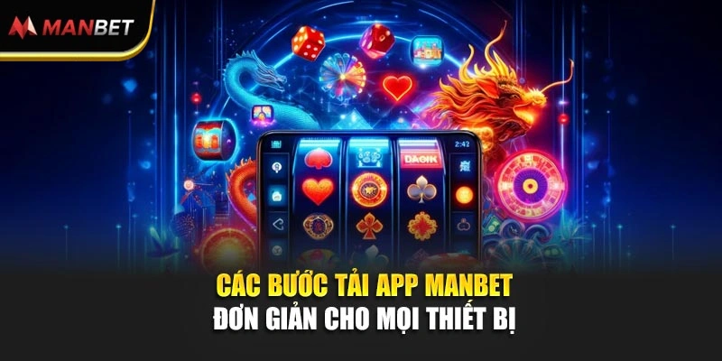 Các bước tải app Manbet đơn giản cho mọi thiết bị