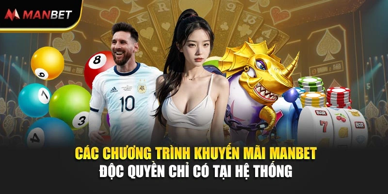 Các chương trình khuyến mãi Manbet độc quyền chỉ có tại hệ thống