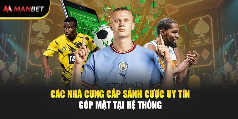 Các nhà cung cấp sảnh cược uy tín góp mặt tại hệ thống