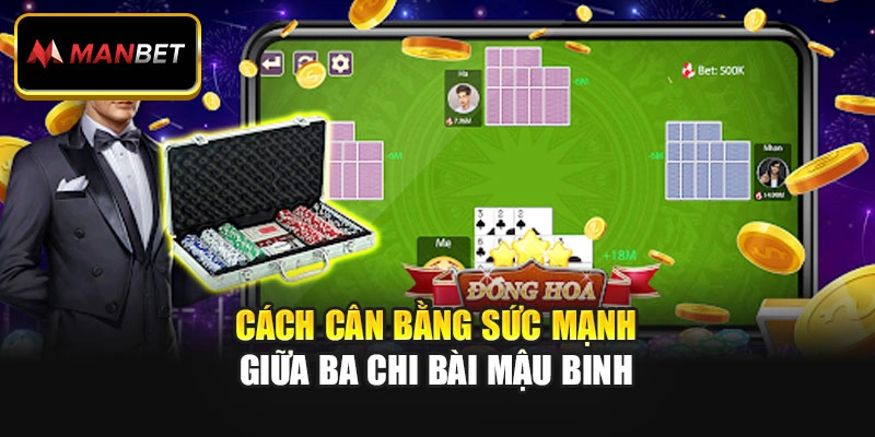 Cách cân bằng sức mạnh giữa ba chi bài mậu binh