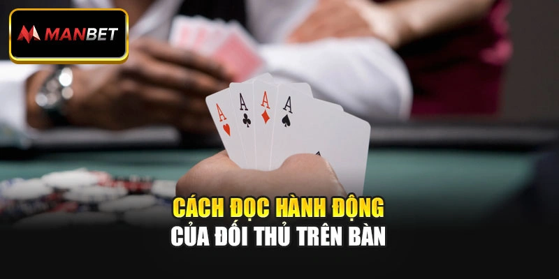 Cách đọc hành động của đối thủ trên bàn