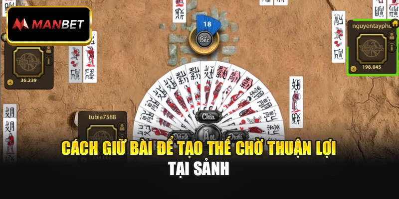 Cách giữ bài để tạo thế chờ thuận lợi tại sảnh