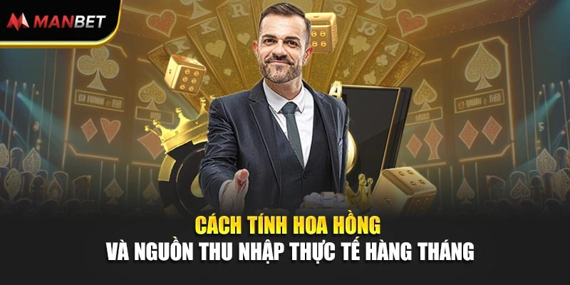 Cách tính hoa hồng và nguồn thu nhập thực tế hàng tháng