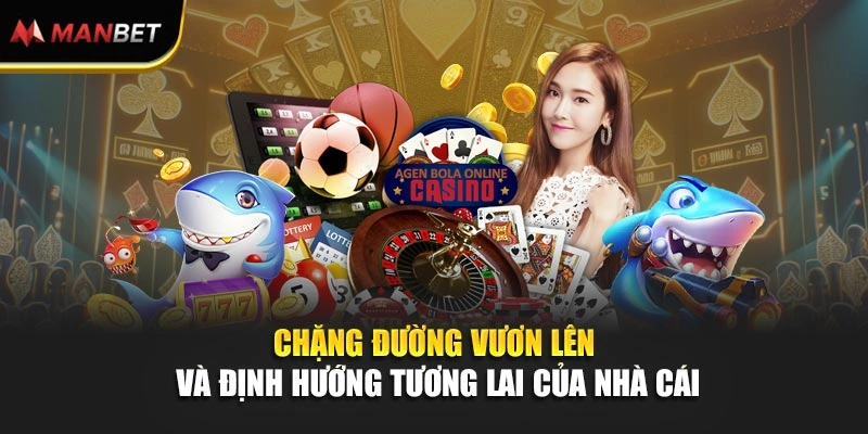 Chặng đường vươn lên và định hướng tương lai của nhà cái