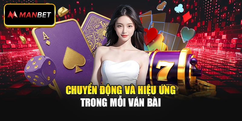 Chuyển động và hiệu ứng trong mỗi ván bài