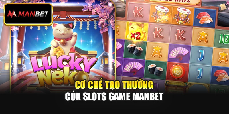 Cơ chế tạo thưởng của slots game Manbet