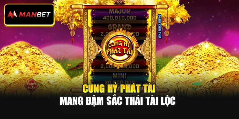 Cung Hỷ Phát Tài mang đậm sắc thái tài lộc 