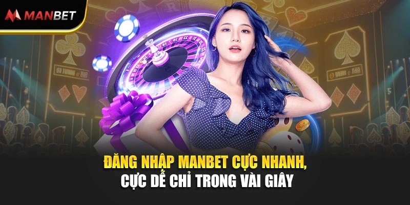 Đăng nhập Manbet Cực Nhanh, Cực Dễ Chỉ Trong Vài Giây