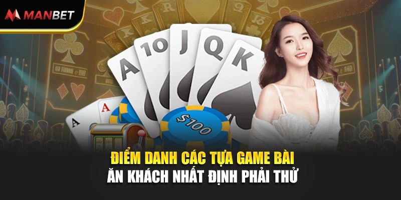 Điểm danh các tựa game bài ăn khách nhất định phải thử