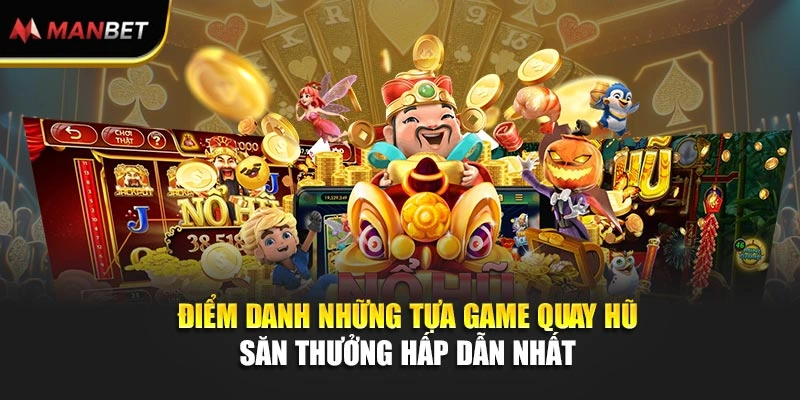 Điểm danh những tựa game quay hũ săn thưởng hấp dẫn nhất