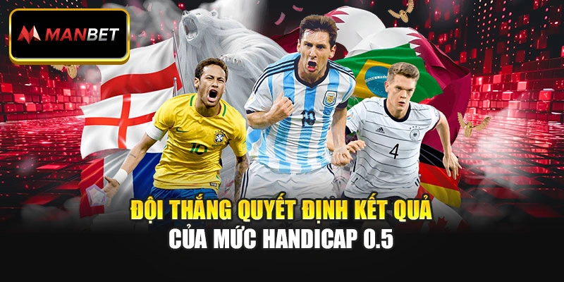 Đội thắng quyết định kết quả của mức handicap 0.5