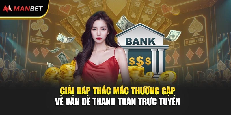 Giải đáp thắc mắc thường gặp về vấn đề thanh toán trực tuyến 