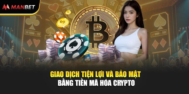 Giao dịch tiện lợi và bảo mật bằng tiền mã hóa crypto