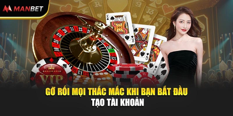 Gỡ rối mọi thắc mắc khi bạn bắt đầu tạo tài khoản
