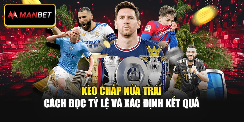Kèo Chấp Nửa Trái – Cách Đọc Tỷ Lệ Và Xác Định Kết Quả