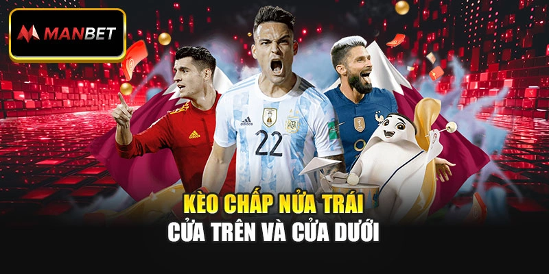 Kèo chấp nửa trái cửa trên và cửa dưới