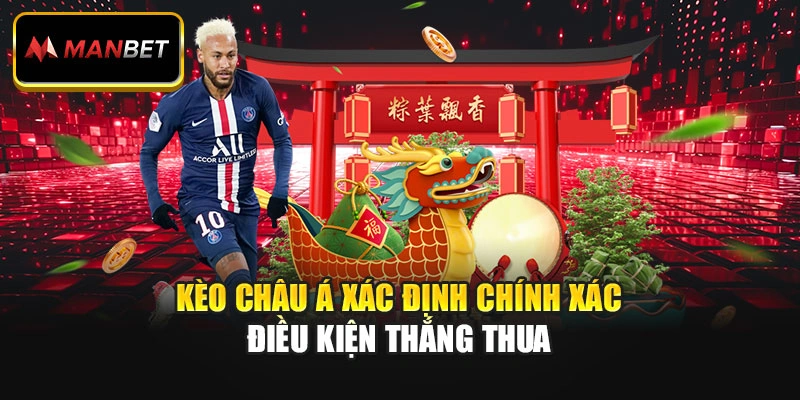Kèo châu Á xác định chính xác điều kiện thắng thua