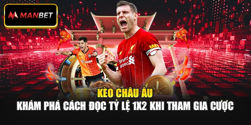 Kèo Châu Âu – Khám Phá Cách Đọc Tỷ Lệ 1x2 Khi Tham Gia Cược