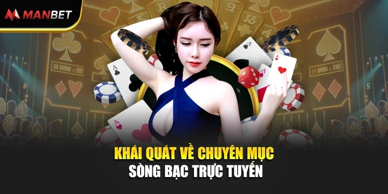 Khái quát về chuyên mục sòng bạc trực tuyến