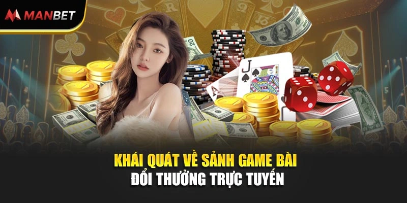 Khái quát về sảnh game bài đổi thưởng trực tuyến