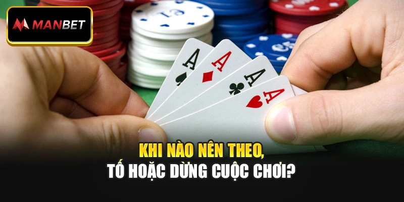 Khi nào nên theo, tố hoặc dừng cuộc chơi?