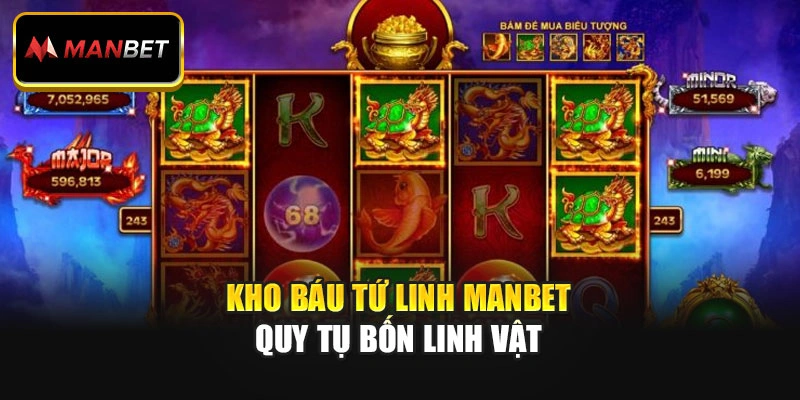 Kho Báu Tứ Linh Manbet quy tụ bốn linh vật
