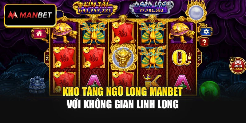 Kho Tàng Ngũ Long Manbet với không gian linh long