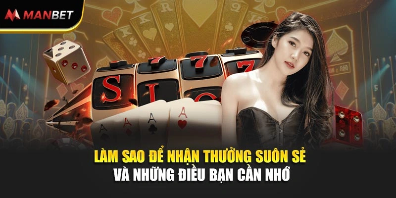Làm sao để nhận thưởng suôn sẻ và những điều bạn cần nhớ