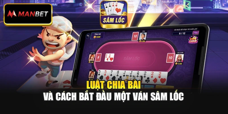 Luật chia bài và cách bắt đầu một ván Sâm Lốc