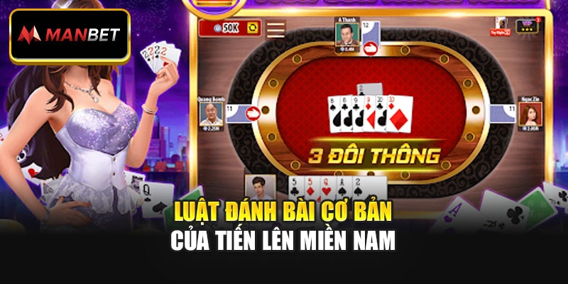 Luật đánh bài cơ bản của Tiến Lên Miền Nam