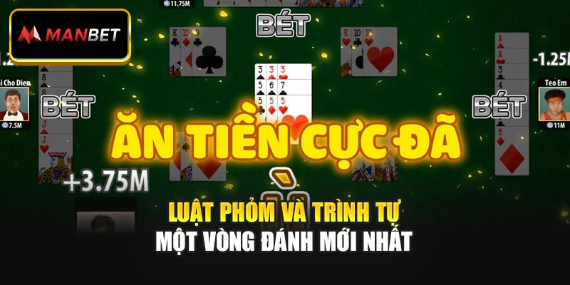 Luật Phỏm và trình tự một vòng đánh mới nhất