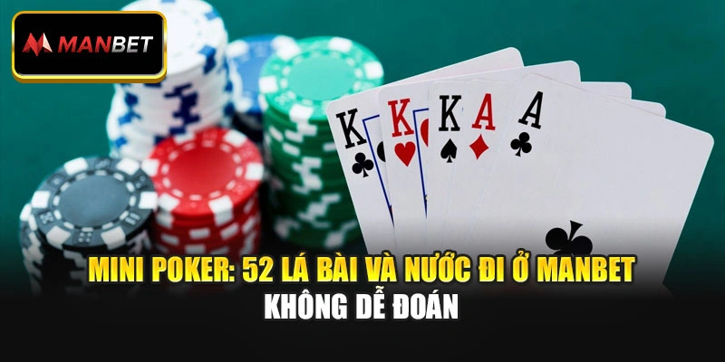 Mini Poker: 52 Lá Bài Và Nước Đi Ở Manbet Không Dễ Đoán 