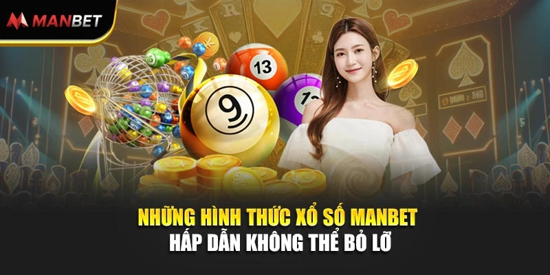 Những hình thức xổ số Manbet hấp dẫn không thể bỏ lỡ