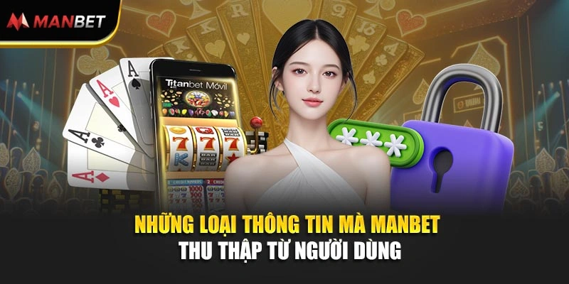 Những loại thông tin mà ManBet thu thập từ người dùng