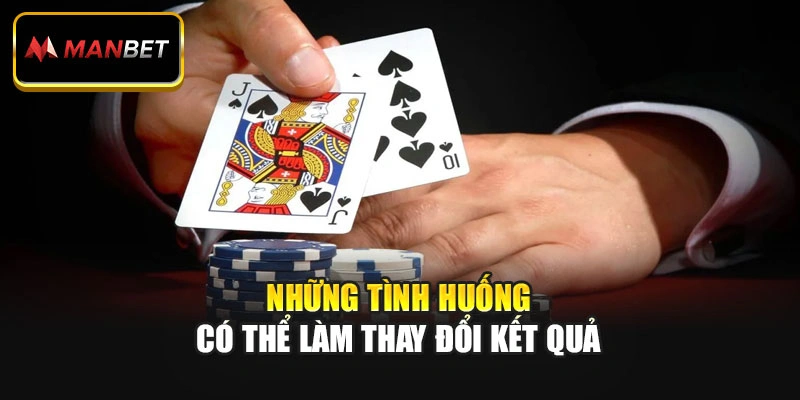 Những tình huống có thể làm thay đổi kết quả