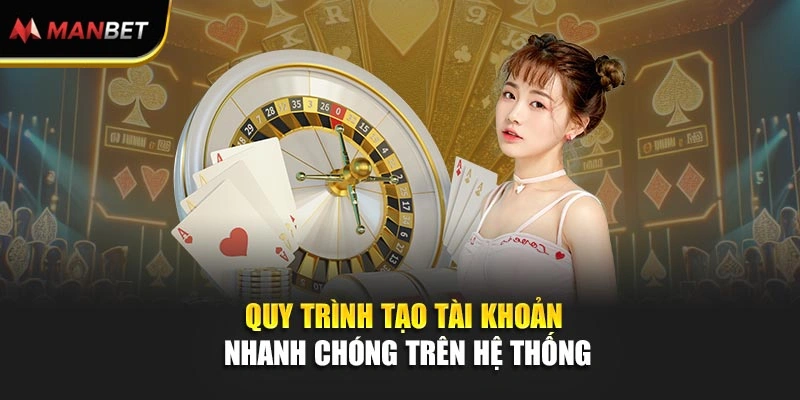 Quy trình tạo tài khoản nhanh chóng trên hệ thống