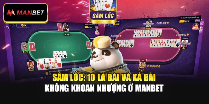 Sâm Lốc: 10 Lá Bài Và Xả Bài Không Khoan Nhượng Ở Manbet 
