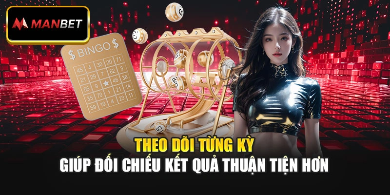 Theo dõi từng kỳ giúp đối chiếu kết quả thuận tiện hơn