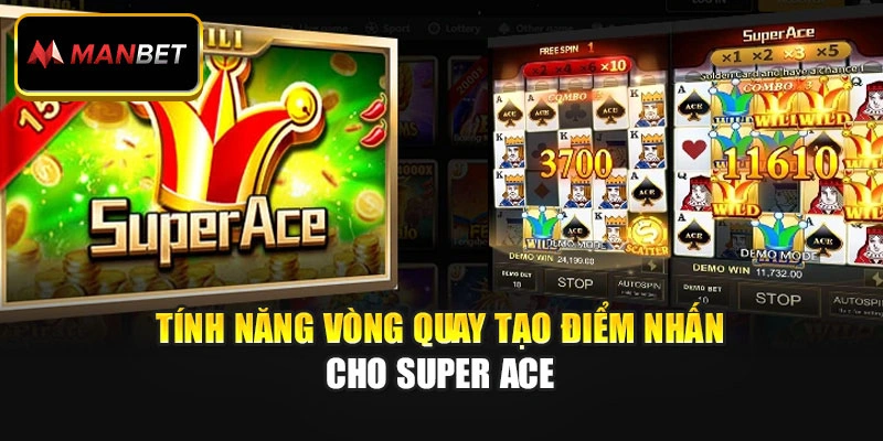 Tính năng vòng quay tạo điểm nhấn cho Super Ace