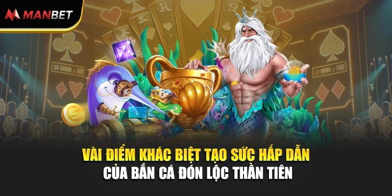 Vài điểm khác biệt tạo sức hấp dẫn của Bắn Cá Đón Lộc Thần Tiên